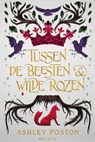 Tussen de beesten en wilde rozen - Ashley Poston - 9789000375288