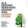 Als gezond verstand koning was - Dennis Storm - 9789000375707