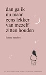 Dan ga ik nu maar eens lekker van mezelf zitten houden - Lianne Sanders - 9789000378678