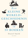Een kleine wereldgeschiedenis in 50 boeken - Daniel Smith - 9789000382408