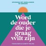 Word de ouder die je graag wilt zijn - Elsbeth Teeling ; Tischa Neve - 9789000400386