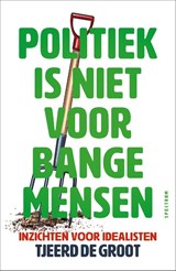 Politiek is niet voor bange mensen, Tjeerd de Groot -  - 9789000401475