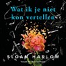 Wat ik je niet kon vertellen - Sloan Harlow - 9789000402960