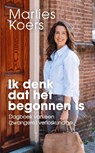 Ik denk dat het begonnen is - Marlies Koers - 9789000404032