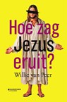 Hoe zag Jezus eruit? - Willie Van Peer - 9789002269028