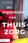 De organisatie van thuiszorg - Ben Ipenburg - 9789013093520