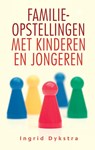 Familieopstellingen met kinderen en jongeren - Ingrid Dykstra - 9789020209518