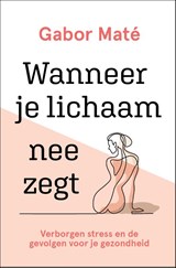 Wanneer je lichaam nee zegt, Gabor Maté -  - 9789020216820