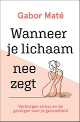 Wanneer je lichaam nee zegt, Gabor Maté -  - 9789020216820