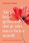 Als je hebt gehoord dat je niet meer beter wordt - Eveline Tromp - 9789020222135