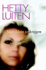 Niet klein te krijgen - Hetty Luiten - 9789020531909