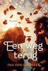 Een weg terug - Ina van der Beek - 9789020555349