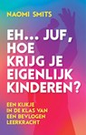 Eh... juf, hoe krijg je eigenlijk kinderen? - Naomi Smits - 9789020608922