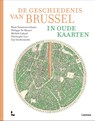 De geschiedenis van Brussel in oude kaarten - Bram Vannieuwenhuyze ; Phillippe De Maeyer ; Michèle Galand ; Christophe Loir ; Guy Vanthemsche - 9789020921120