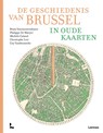 De geschiedenis van Brussel in oude kaarten - Bram Vannieuwenhuyze ; Phillippe De Maeyer ; Michèle Galand ; Christophe Loir ; Guy Vanthemsche - 9789020921120