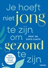 Je hoeft niet jong te zijn om gezond te zijn - Sofie Claeys - 9789020967838