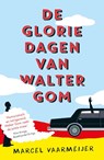 De gloriedagen van Walter Gom - Marcel Vaarmeijer - 9789021018324