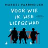 Voor wie ik heb liefgehad - Marcel Vaarmeijer - 9789021038254