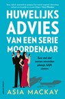 Huwelijksadvies van een seriemoordenaar - Asia Mackay - 9789021048680