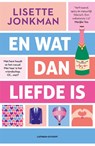 En wat dan liefde is - Lisette Jonkman - 9789021051727