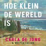 Hoe klein de wereld is - Carla de Jong ; Walter Lucius - 9789021054049