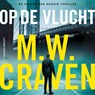 Op de vlucht - M.W. Craven - 9789021054186