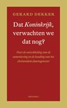 Dat Koninkrijk, verwachten we dat nog? - Gerard Dekker - 9789021143545