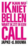 Ik kan nu niet bellen want ik zit in een call - Japke-d. Bouma - 9789021341903