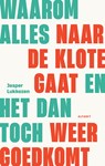 Waarom alles naar de klote gaat en het dan toch weer goed gaat - Jasper Lukkezen - 9789021343020