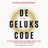De gelukscode - Astrid Groenewegen - 9789021345314