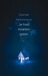 Je had moeten gaan - Daniel Kehlmann - 9789021404158