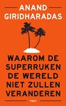 Waarom de superrijken de wereld niet zullen veranderen - Anand Giridharadas - 9789021418537