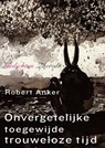 Onvergetelijke toegewijde trouweloze tijd - Robert Anker - 9789021457291