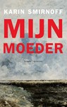 Mijn moeder - Karin Smirnoff - 9789021464312