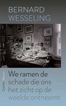 We ramen de schade die ons het zicht op de weelde ontneemt - Bernard Wesseling - 9789021467788