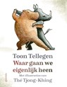 Waar gaan we eigenlijk heen - Toon Tellegen ; Thé Tjong-Khing - 9789021482545