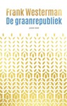 De graanrepubliek - Frank Westerman - 9789021487304