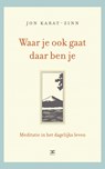 Waar je ook gaat, daar ben je - Jon Kabat-Zinn - 9789021551470