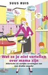Wat ze je niet vertellen over mama zijn - Suus Ruis - 9789021554112