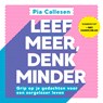 Leef meer, denk minder - Pia Callesen - 9789021583891