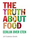 The truth about food - Jill Fullerton-Smith - 9789022995716