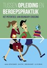 Tussen opleiding en beroepspraktijk - Arthur Bakker ; Ilya Zitter ; Simon Beausaert ; Elly de Bruijn - 9789023253754
