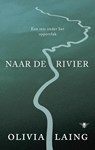 Naar de rivier - LAING, Olivia - 9789023466093