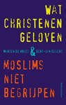 Wat christenen geloven & moslims niet begrijpen - Gert-Jan Segers ; Marten de Vries - 9789023920427