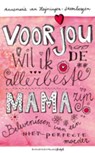 Voor jou wil ik de allerbeste mama zijn - Annemarie van Heijningen-Steenbergen - 9789023920960