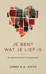 Je bent wat je lief is - James K.A. Smith - 9789023956747