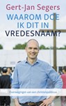 Waarom doe ik dit in vredesnaam - Gert-Jan Segers - 9789023957201