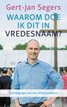 Waarom doe ik dit in vredesnaam - Gert-Jan Segers - 9789023957218