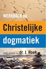 Werkboek bij de Christelijke dogmatiek - J. Hoek - 9789023970194