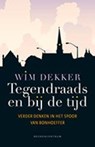 Tegendraads en bij de tijd - Wim Dekker - 9789023979081